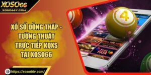 Xổ Số Đồng Tháp - Tường Thuật Trực Tiếp KQXS Tại XOSO66